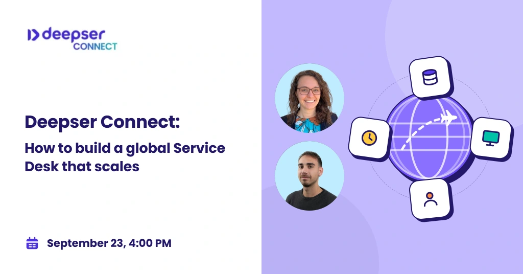 Deepser Connect webinar: How to build a global Service Desk that scales