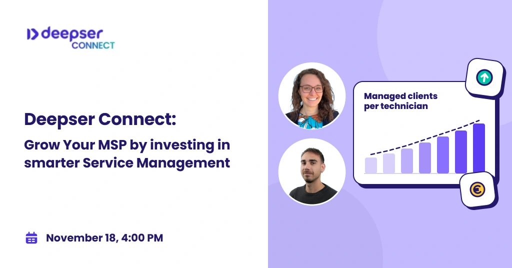Deepser Connect webinar: Grow Your MSP by investing in smarter Service Management